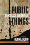 Kniha: Public Things (Bonnie Honig). , 2017