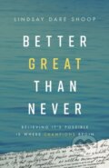 Kniha: Better Great Than Never (Lindsay Dare Shoop). Lioncrest Publishing, 2020