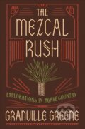Kniha: The Mezcal Rush (Granville Greene). Counterpoint, 2017