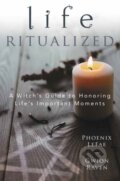 Kniha: Life Ritualized (Gwion Raven a Phoenix LeFae LeFae). Llewellyn Publications, 2021