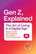 Kniha: Gen Z, Explained (Jane Shaw, Sarah Ogilvie, Roberta Katz, Linda a MBE Woodhead). University of Chicago, 2021