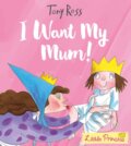 Kniha: I Want My Mum! (Tony Ross). Andersen, 2017