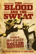 Kniha: The Blood and the Sweat (Howie Abrams, Pete Koller a Lou Koller). Post Hill, 2020