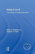 Kniha: Dying to be Ill (Gregory P. Yates a Marc D. Feldman). Routledge, 2018