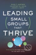 Kniha: Leading Small Groups That Thrive (Courtney W. Davis, Ryan T. Hartwig a Jason A. Sniff). Zondervan, 2020