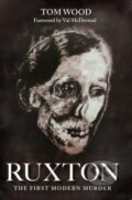 Kniha: Ruxton: The First Modern Murder (Tom Wood). , 2020