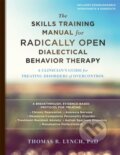 Kniha: The Skills Training Manual for Radically Open Dialectical Behavior Therapy (Thomas R. a PhD Lynch). New Harbinger Publications, 2018