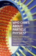 Kniha: Who Cares about Particle Physics? (Pauline Gagnon). Oxford University Press, 2018
