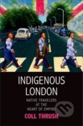 Kniha: Indigenous London (Coll Thrush). Yale University Press, 2017
