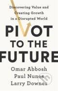 Kniha: Pivot to the Future (Larry Downes, Paul Nunes a Omar Abbosh). , 2020