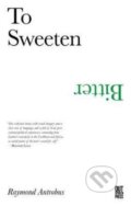 Kniha: To Sweeten Bitter (Raymond Antrobus). , 2017