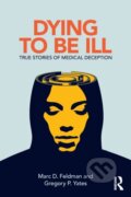 Kniha: Dying to be Ill (Gregory P. Yates a Marc D. Feldman). Routledge, 2018
