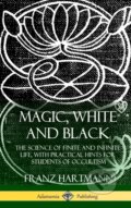 Kniha: Magic, White and Black (Franz Hartmann). , 2018