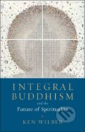 Kniha: Integral Buddhism (Ken Wilber). , 2018