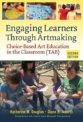 Kniha: Engaging Learners Through Artmaking (Diane B. Jaquith a Katherine M. Douglas). Teachers College, 2018
