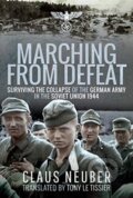 Kniha: Marching from Defeat (Claus Neuber). Pen and Sword, 2021