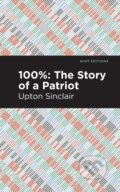 Kniha: 100%: The Story of a Patriot (Upton Sinclair). Mint Editions, 2021