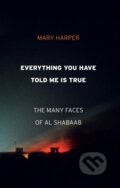 Kniha: Everything You Have Told Me Is True (Mary Harper). C Hurst & Co Publishers, 2019