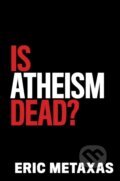 Kniha: Is Atheism Dead? (Metaxas Eric). Salem Books, 2021