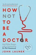 Kniha: How Not to be a Doctor (John Launer). Duckworth Overlook, 2019
