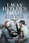 Kniha: I Was Hitler's Pilot (Hans Baur). , 2019