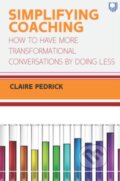 Kniha: Simplifying Coaching: How to Have More Transformational Conversations by Doing Less (Claire Pedrick). Open University, 2020