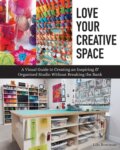 Kniha: Love Your Creative Space (Lilo Bowman). C & T Publishing, 2020