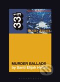 Kniha: Nick Cave and the Bad Seeds' Murder Ballads (Santi Elijah Holley). Bloomsbury, 2020