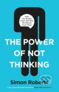 Kniha: The Power of Not Thinking (Dr Simon Roberts). Blink Publishing, 2020