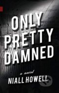 Kniha: Only Pretty Damned (Niall Howell). , 2019