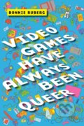 Kniha: Video Games Have Always Been Queer (Bonnie Ruberg). New York University Press, 2019