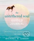Kniha: The Untethered Soul Guided Journal (Michael A. Singer). New Harbinger Publications, 2020