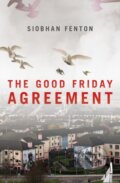 Kniha: The Good Friday Agreement (Siobhan Fenton). Biteback, 2018