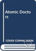 Kniha: Atomic Doctors (James L., Jr. a Jr. Nolan). Harvard University Press, 2020