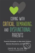 Kniha: Coping with Critical, Demanding, and Dysfunctional Parents (David M Allen, Susan a PHD Heitler). New Harbinger Publications, 2018