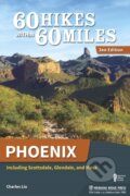 Kniha: 60 Hikes Within 60 Miles: Phoenix (Liu Charles). , 2018