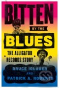 Kniha: Bitten by the Blues (Bruce Iglauer a Patrick A Roberts). University of Chicago, 2019