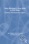 Kniha: Mary Sheridan's From Birth to Five Years (Ajay Sharma, Lucy Sanctuary a Helen Cockerill). Routledge, 2021