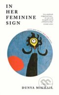 Kniha: In Her Feminine Sign (Dunya Mikhail). Carcanet, 2019