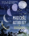 Kniha: Magickal Astrology (Skye Alexander). , 2021