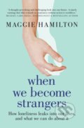 Kniha: When We Become Strangers (Maggie Hamilton). Murdoch Books, 2021