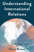 Kniha: Understanding International Relations (Brown Chris). Bloomsbury, 2019