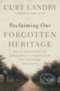 Kniha: Reclaiming Our Forgotten Heritage (Curt Landry). Thomas Nelson Publishers, 2019