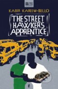Kniha: The Street Hawker's Apprentice (Kabir Kareem-Bello). , 2020