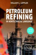 Kniha: Petroleum Refining in Nontechnical Language (William L. Leffler). PennWell Books, 2020