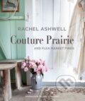 Kniha: Rachel Ashwell Couture Prairie (Rachel Ashwell). CICO Books, 2019