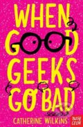 Kniha: When Good Geeks Go Bad (Catherine Wilkins). Nosy Crow, 2019