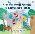 Kniha: I Love My Dad (Korean English Bilingual Children's Book), 2020