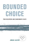 Kniha: Bounded Choice (Janja A. Lalich). University of California Press, 2020