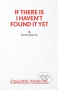 Kniha: If There Is I Haven't Found it Yet (Nick Payne). Samuel French, 2020